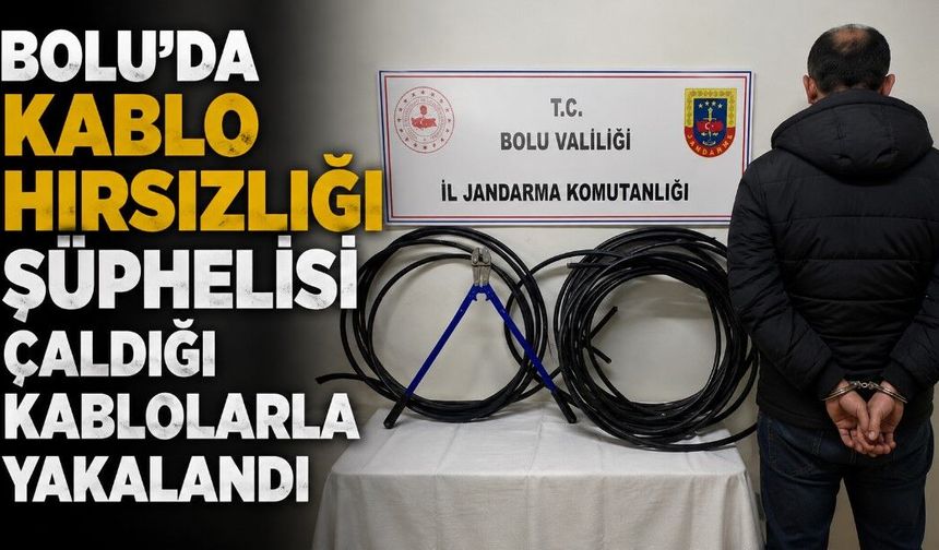 Bolu’da kablo hırsızlığı şüphelisi çaldığı kablolarla yakalandı