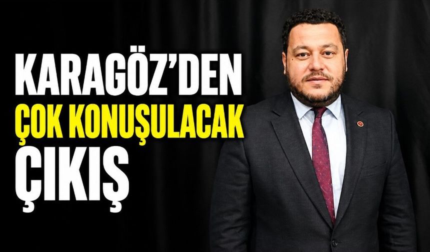 Karagöz’den çok konuşulacak çıkış