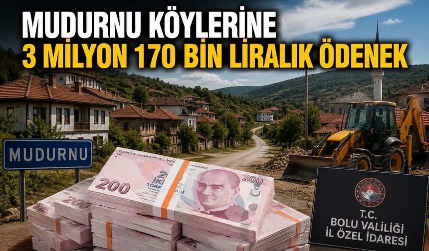 MUDURNU KÖYLERİNE 3 MİLYON 170 BİN LİRALIK ÖDENEK