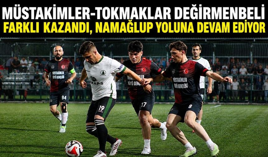 Müstakimler-Tokmaklar Değirmenbeli Farklı Kazandı, Namağlup Yoluna Devam Ediyor