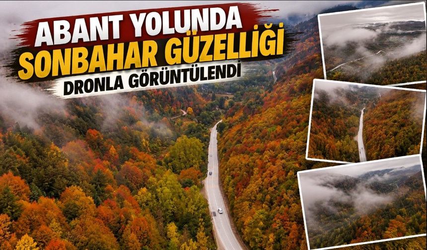 ABANT YOLUNDA SONBAHAR GÜZELLİĞİ DRONLA GÖRÜNTÜLENDİ