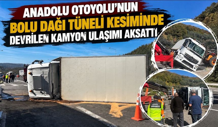 ANADOLU OTOYOLU'NUN BOLU DAĞI TÜNELİ KESİMİNDE DEVRİLEN KAMYON ULAŞIMI AKSATTI