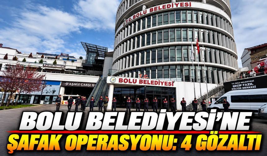 Bolu Belediyesi’ne şafak operasyonu: 4 gözaltı