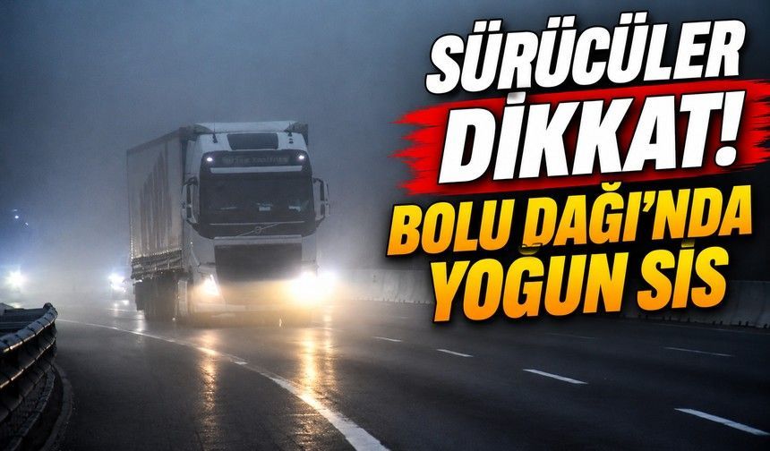 Bolu Dağı’nda Göz Gözü Görmüyor! Görüş Mesafesi 30 Metreye Düştü