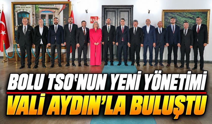 Bolu TSO’nun Yeni Yönetiminden Vali Aydın’a Ziyaret