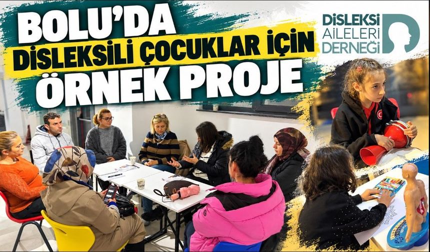 BOLU’DA DİSLEKSİLİ ÇOCUKLAR İÇİN ÖRNEK PROJE