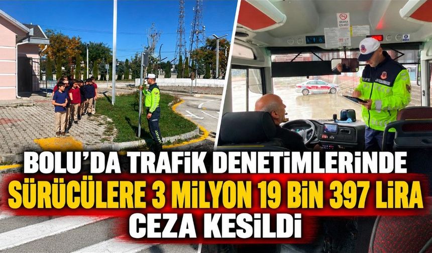 BOLU'DA TRAFİK DENETİMLERİNDE SÜRÜCÜLERE 3 MİLYON 19 BİN 397 LİRA CEZA KESİLDİ