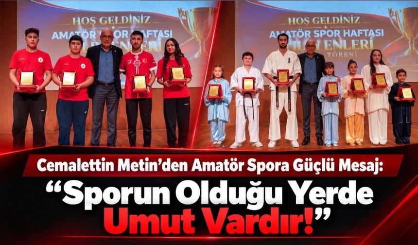 Cemalettin Metin’den Amatör Spora Güçlü Mesaj: “Sporun Olduğu Yerde Umut Vardır!”