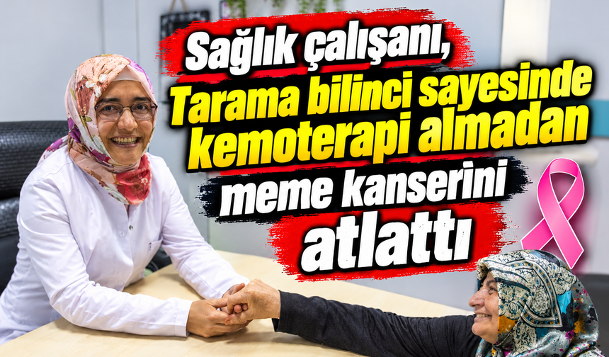Sağlık çalışanı, tarama bilinci sayesinde kemoterapi almadan meme kanserini atlattı