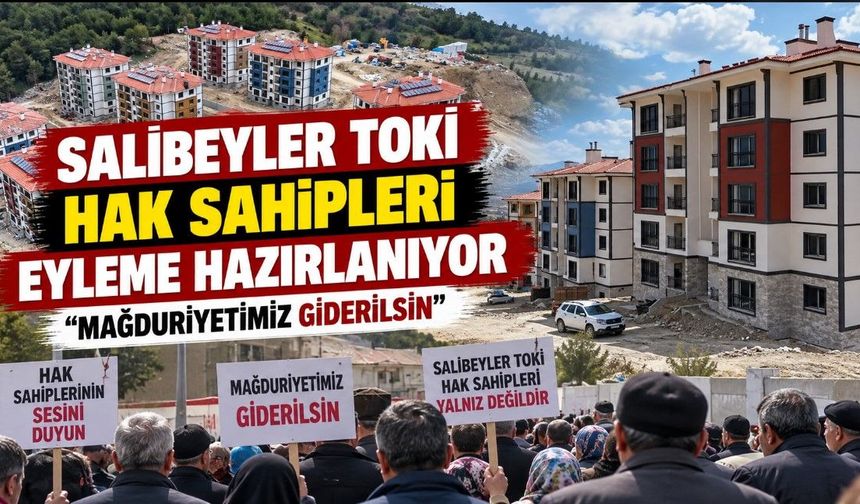 Salıbeyler TOKİ hak sahipleri eyleme hazırlanıyor: “Mağduriyetimiz giderilsin”